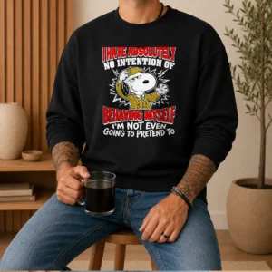 Awesome Snoopy I Have Absolutely No Intention Of Behaving Myself I'M Not Even Going To Pretend To Sweater