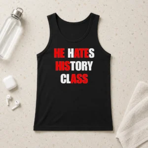 Top Funny He Hates History Class Tank Top