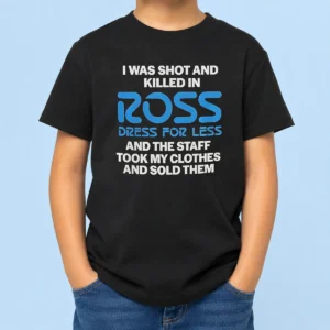 Nice Good I Was Shot And Killed In Ross Dress For Less And The Staff Took My Clothes And Sold Them kids t shirt in white, front view