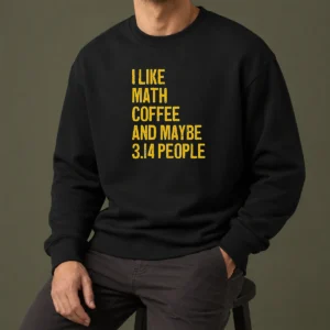 Perfect Hot I Like Math Coffee And Maybe 314 People Sweater