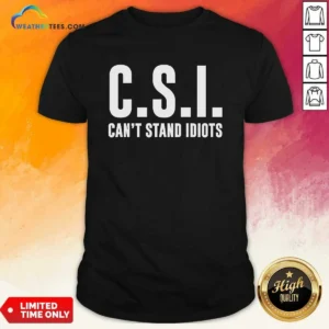 Top CSI Can'T Stand Idiots shirt featuring bold white text on a black short-sleeve crew neck tee