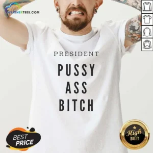 Nice President Pussy Ass Bitch V-Neck Shirt