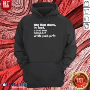 Hot The Lion Does In Fact Concern Himself With Goth Girls Hoodie