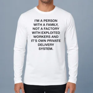 Original Hot Person With A Family Not A Factory With Exploited Workers And Its Own Private Delivery System Shirt - Image 6