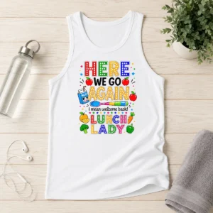 Funny Top Here We Go Again I Mean Welcome Back Lunch Lady Tank Top