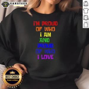 Premium I'M Proud Of WHO I Am And Proud Of WHO I Love Sweatshirt