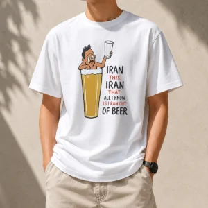 Good Pretty Iran This Iran That All I Know Is I Ran Out Of Beer