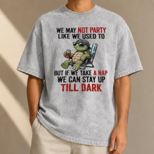 Pretty Turtle We May Not Party Like We Used To But If We Take A Nap We Can Stay Up Till Dark Washed T-Shirt
