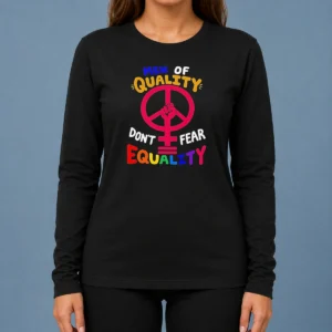 Awesome Men Of Quality Don'T Fear Equality Peace Long Sleeve Shirt