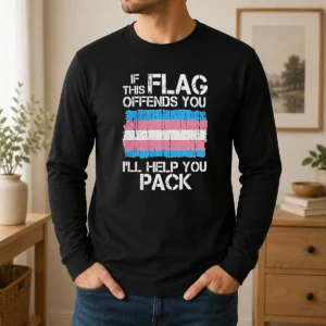 Pretty Awesome If This Flag Offends You I Will Help You Pack Transgender Pride Long Sleeve Shirt