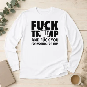 Official Nice F President US And F You For Voting For Him Long Sleeve Shirt