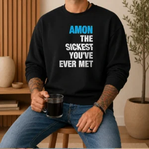 Official Amon The Sickest You'Ve Ever Met Sweater