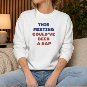 Top This Meeting Could'Ve Been A Nap Office Sweater