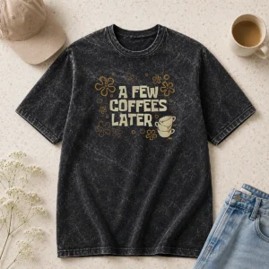 Awesome A Few Coffees Later Washed T Shirt in soft cotton with a vintage washed finish