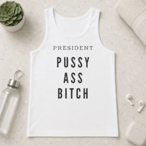 Top President Pussy Ass Bitch Tank Top