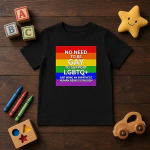 Hot No Need To Be Gay To Support LGBTQ Just Being An Empathetic Human Being Is Enough Kids T-Shirt