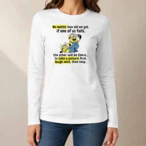 Awesome Minion No Matter How Old We Get If One Of US Falls The Other Will Be There To Take A Pictu long sleeve shirt front view on white background