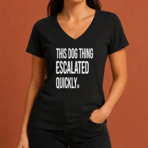 Top Pretty This Dog Thing Escalated Quickly V-Neck Shirt