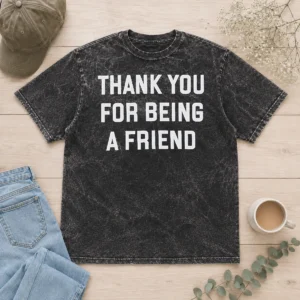 Funny Hot Thank You For Being A Friend Washed T-Shirt