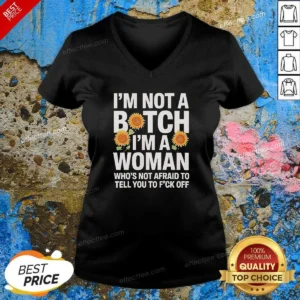 Nice I'M Not A Btch I'M A Woman Who'S Not Afraid To Tell You To F Off V-Neck Shirt