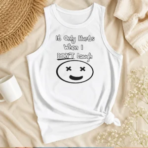 Hot Top It Only Hurts When I Dont Laugh Tank Top
