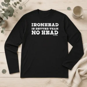 Top Ironhead Is Better Than No Head Slogan Long Sleeve Shirt