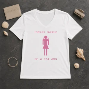 Perfect Funny Proud Owner Of A Fat Ass V Neck Shirt in black with bold white text on chest, casual fit women's garment