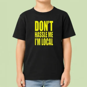 Awesome Nice Don'T Hassle Me I'M Local Kids T-Shirt
