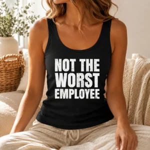 Hot Not The Worst Employee Work Tank Top