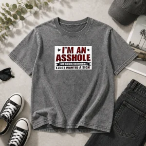 Hot I Am An Asshole Not Running For Anything I Just Wanted A Sign Washed T-Shirt