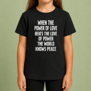 Pretty Nice When The Power Of Love Beats The Love Of Power The World Knows Peace Pretty Kids T-Shirt