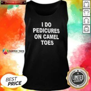 Pretty I Do Pedicures On Camel Toes Humor Slogan Tank Top
