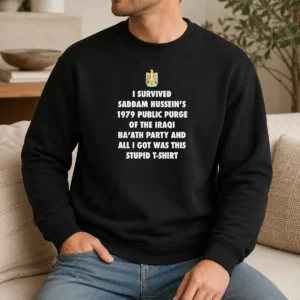 Hot Original I Survived Saddam Hussein'S 1979 Public Purge Of The Iraqi Ba'Ath Party Sweater