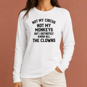 Awesome Not My Circus Not My Monkeys But I Definitely Know All The Clowns Text Long Sleeve Shirt