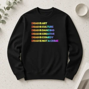 Awesome Nice Drag Is Art Drag Is Culture Drag Is Dancing Drag Is Creative Drag Is Comedy Drag Is Not A Crime Shirt - Image 6
