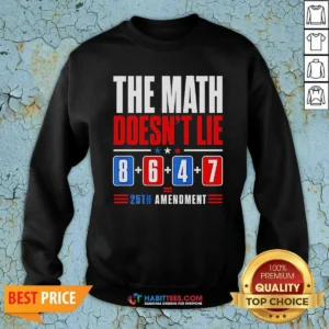Hot The Math Does Not Lie 8 6 4 7 25th Amendment American Political Protest Sweatshirt