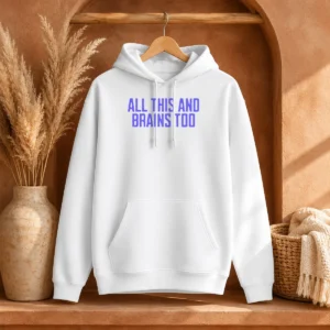 Pretty All This And Brains Too Hoodie