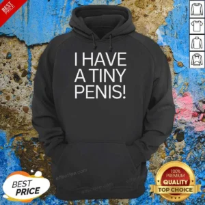 Original I Have A Tiny Penis Hoodie