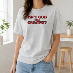 Top Isn'T God The Greatest Faith Religious Message Screen Print Washed T-Shirt