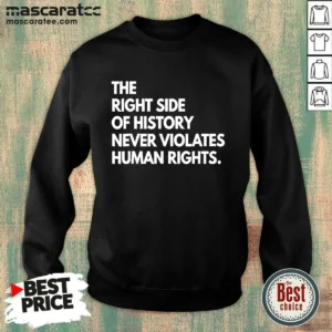 Pretty The Right Side Of History Never Violates Human Rights Statement sweatshirt in charcoal gray with bold white text