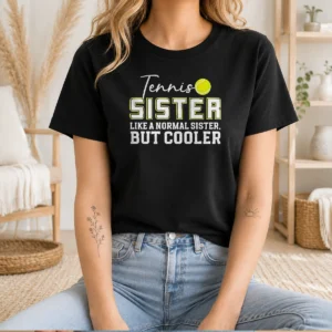 Good Tennis Sister Like A Normal Sister But Cooler