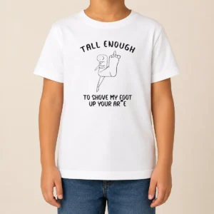 Awesome Tall Enough To Shove My Foot Up Your Arse Funny Rude Cartoon Stick Figure Kids T-Shirt