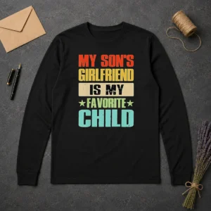 Awesome My Son'S Girlfriend Is My Favorite Child Long Sleeve Shirt