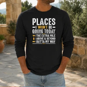 Hot Places I Won'T Be Going Today The Extra Mile Funny Shirt - Image 5