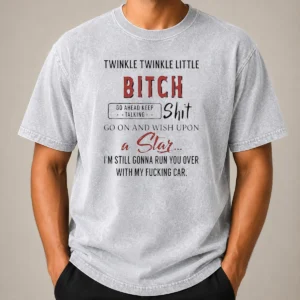 Nice Twinkle Twinkle Little Bitch Go Ahead Keep Talking Shit Go On And Wish Upon A Star Washed T-Shirt