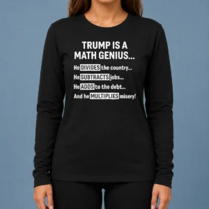 Top Premium Trump Is A Math Genius Divides The Country Subtracts Jobs Adds To The Debt Multiplies Misery long sleeve shirt in black, front view