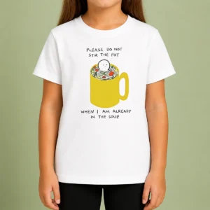 Original Please Do Not Stir The Pot When I Am Already In The Soup Kids T-Shirt