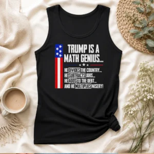 Pretty Anti Trump Political Statement Trump Is A Math Genius Divides Country Subtracts Jobs Adds To Debt Multiplies Misery Tank Top