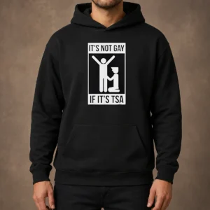 Top It'S Not Gay If It'S TSA Airport Security Hoodie