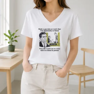 Pretty Made A Gay Joke At Work That Was Apparently So Funny That HR Wants Me To Come Tell It To Them In Person V-Neck Shirt